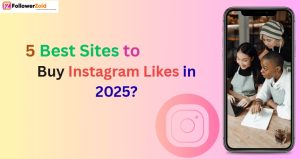 5 Best Sites to Buy Instagram Likes in 2025?