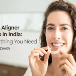 Clear Aligners Cost in India: What You Need to Know